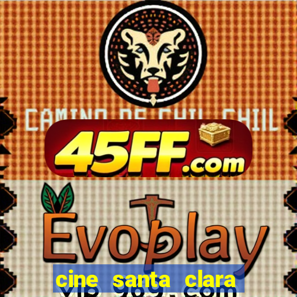 cine santa clara filmes em cartaz